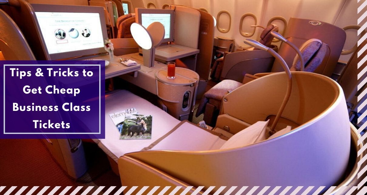 Tips & Tricks to Get Cheap Business Class Tickets